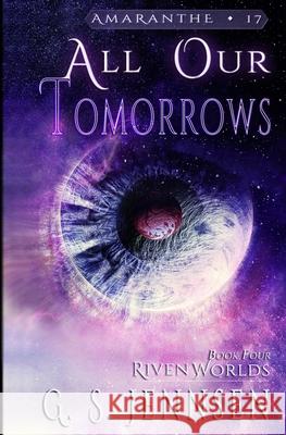 All Our Tomorrows: Riven Worlds Book Four G. S. Jennsen 9781735178462 Hypernova Publishing