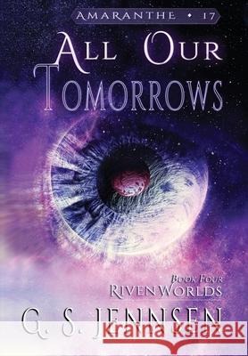 All Our Tomorrows: Riven Worlds Book Four G. S. Jennsen 9781735178479 Hypernova Publishing