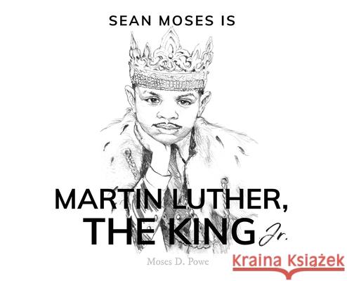 Sean Moses Is Martin Luther, The King Jr. Moses D Powe, Angelina Valieva 9781735180335 Fatherless Fathers Publishing (a Powem Publis