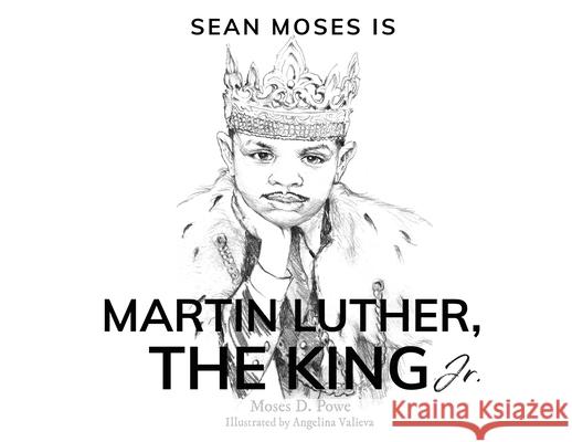 Sean Moses Is Martin Luther, The King Jr. Moses D. Powe Angelina Valieva 9781735180342 Fatherless Fathers Publishing (a Powem Publis