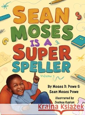 Sean Moses Is A Super Speller Moses D. Powe Sean Moses Powe 9781735180373 Fatherless Fathers Publishing (a Powem Publis