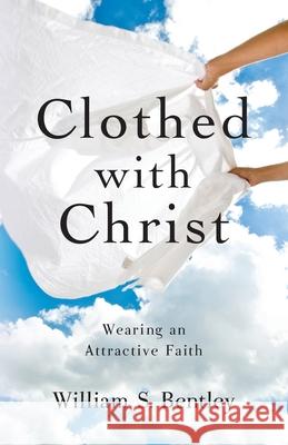 Clothed With Christ William S. Bentley 9781735181448