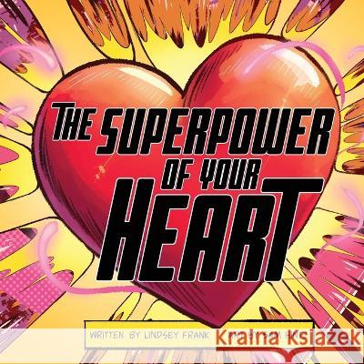 The Superpower of Your HEART Sam Hintz Jolinda Cappello Lindsey J Frank 9781735183343