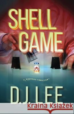 Shell Game: A Medical Thriller D. J. Lee 9781735184722 Hall-Light Books