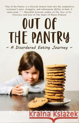 Out of the Pantry: A Disordered Eating Journey Ronni Robinson 9781735184807 Juniper Drive Press