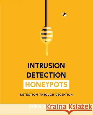 Intrusion Detection Honeypots Chris Sanders 9781735188300