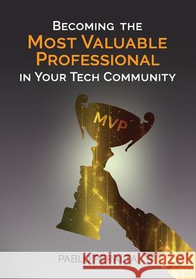 Becoming the Most Valuable Professional in Your Tech Community Pablo Peralta 9781735192512 Xelentia Ltd.
