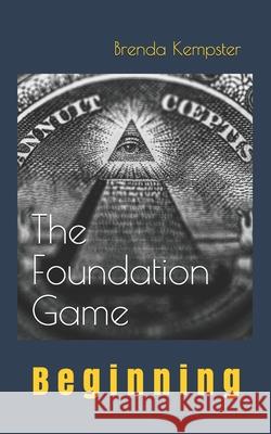 The Foundation Game: Beginning Brenda Kempster 9781735194707 Brenda Kempster