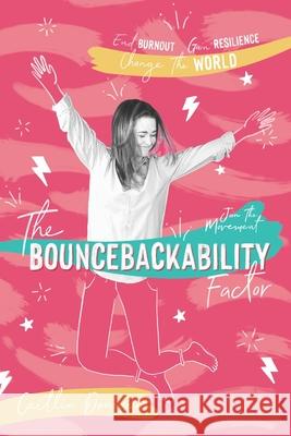 The Bouncebackability Factor: End Burnout, Gain Resilience, and Change the World Caitlin Donovan 9781735194905 Cait Donovan LLC