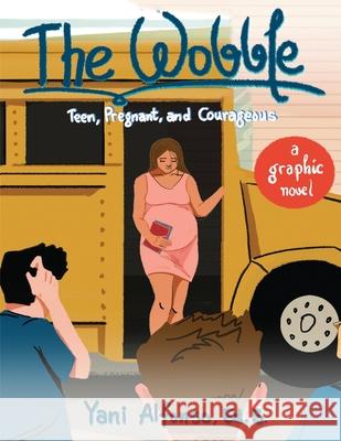 The Wobble: Teen, Pregnant, and Courageous Ed S. Yani Alfonso 9781735195902