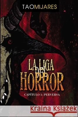 La Liga del Horror: Capitulo 1 Perversa Tao Mijares 9781735200705 Tintero Publishing