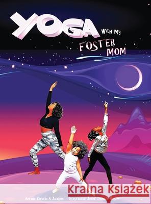 Yoga with My Foster Mom Zoevera Jackson, Janine Coogler-Hudson 9781735204222