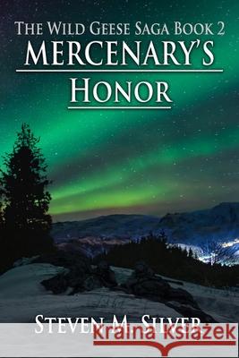 Mercenary's Honor: A Wild Geese Novel Steven M Silver 9781735205182