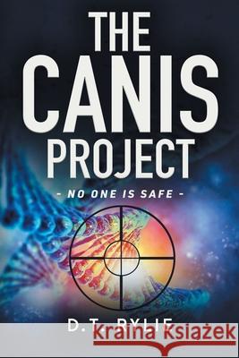 The Canis Project: No One Is Safe D. T. Rylie 9781735205816 Bucket List Services LLC
