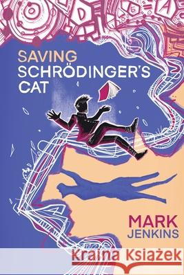 Saving Schrödinger's Cat Mark Jenkins 9781735206134 Mark Jenkins