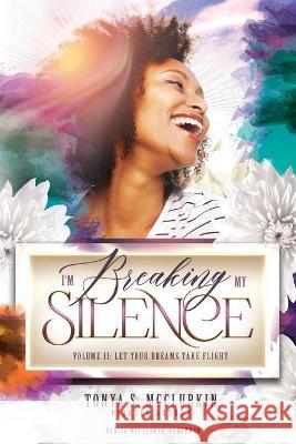 I'm Breaking My Silence: Let Your Dreams Take Flight, Volume 2 Tonya S. McClurkin 9781735208282 Jai Publishing House Incorporated