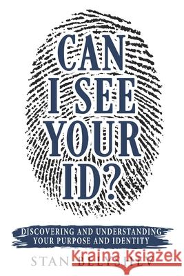 Can I See Your ID?: Discovering and Understanding Your Purpose and Identity Stan Belyshev 9781735210520 R. R. Bowker