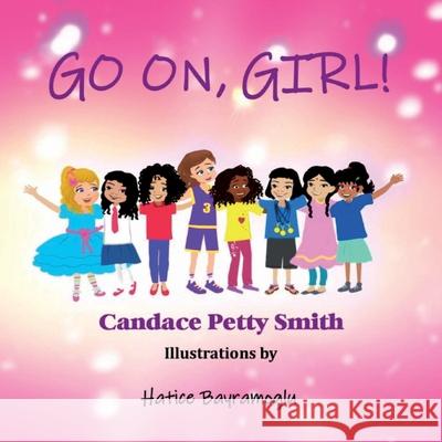 Go On, Girl! Candace P. Smith Hatice Bayramoglu 9781735210605 Tiny Scholars Publishing