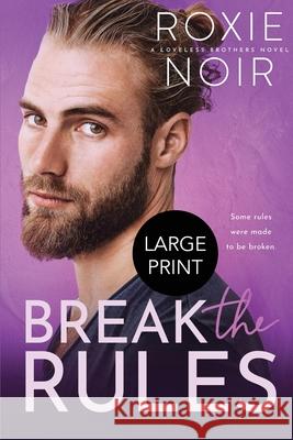 Break the Rules (Large Print): A Brother's Best Friend Romance Noir, Roxie 9781735216089 Clever Capybara