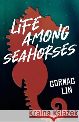 Life Among Seahorses Cormac Lin 9781735217116 Fractured Mirror Publishing