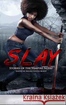 Slay: Stories of the Vampire Noire Nicole Given 9781735219554 Mocha Memoirs Press