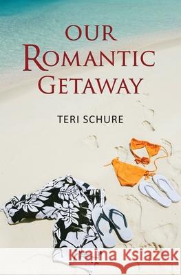 Our Romantic Getaway Teri Schure 9781735221403