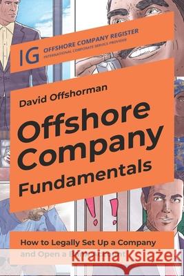 Offshore Company Fundamentals: How to Legally Set Up a Company and Open a Bank Account David Offshorman 9781735224626 Triangle Marketplace, Inc.