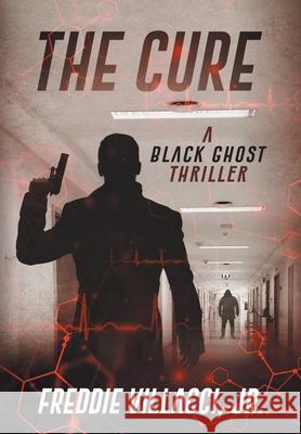 The Cure: A Black Ghost Thriller Freddie Villacci 9781735224763 Invincible Beauty Publishing