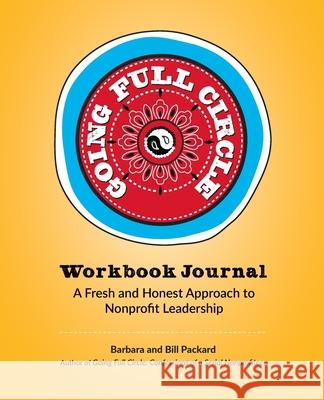 Going Full Circle Workbook Journal: A Fresh and Honest Approach to Nonprofit Leadership Bill Packard Barbara Packard Jeff Braucher 9781735225210 Full Circle Trade and Thrift Inc