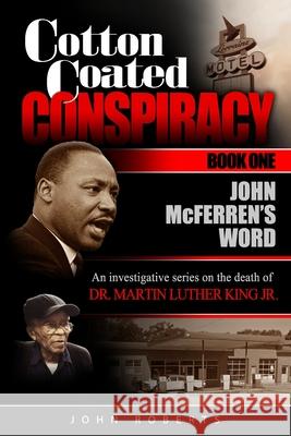 Cotton Coated Conspiracy: Book One: John McFerren's Word John Roberts 9781735229621 Clear Lens Publishing, LLC.