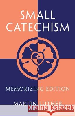 Small Catechism: Memorizing Edition Martin Luther 9781735230061