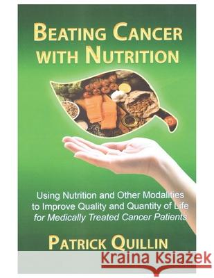 Beating Cancer with Nutrition: Optimal Nutrition Can Improve Outcome in Medically Treated Cancer Patients Patrick Quillin 9781735234700 Nutrition Times Press Inc