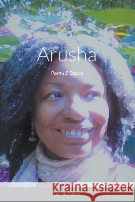 Arusha: Poems & Essays Lee McQueen 9781735236933 Lee McQueen