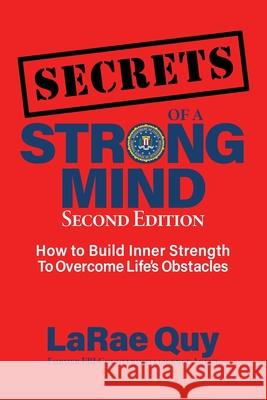 SECRETS of a Strong Mind (2nd edition): How to Build Inner Strength to Overcome Life's Obstacles Larae Quy 9781735238708