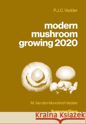 modern mushroom growing 2020 harvesting P. J. C. Vedder M. Va 9781735241319 P.J.C. Vedder