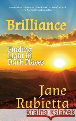 Brilliance: Finding Light in Dark Places Jane Rubietta 9781735241401 Abounding Publishing