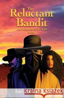 The Reluctant Bandit: Lawless & the Law, Book 1 Ami Hicken King 9781735242408 Ami Hicken King