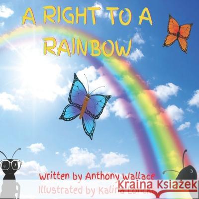 A Right to a Rainbow Anthony Wallace, Kalina Loncke 9781735242989