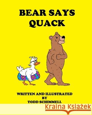 Bear Says Quack Todd Schimmell Todd Schimmell 9781735246376 Compassio Veraque LLC