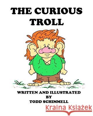 The Curious Troll Todd Schimmell Todd Schimmell  9781735246383 Compassio Veraque LLC