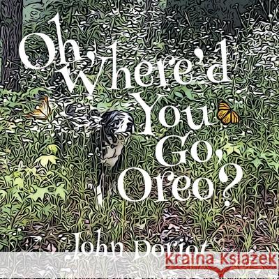 Oh, Where'd You Go, Oreo? John Doriot 9781735248301