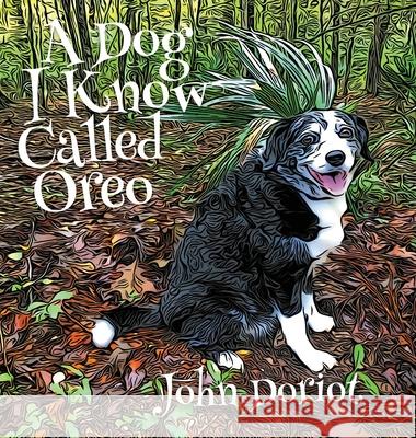 A Dog I Know Called Oreo John Doriot 9781735248363