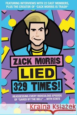 Zack Morris Lied 329 Times!: Reassessing every ridiculous episode of Saved by the Bell ... with stats Pais, Matt 9781735250403 Berrien Street Press