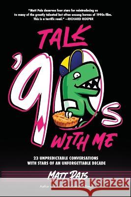 Talk '90s with Me: 23 Unpredictable Conversations with Stars of an Unforgettable Decade Matt Pais 9781735250427 Berrien Street Press