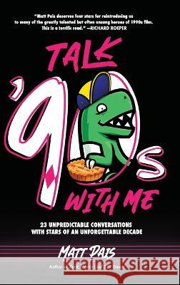 Talk '90s with Me: 23 Unpredictable Conversations with Stars of an Unforgettable Decade Matt Pais 9781735250441 Berrien Street Press