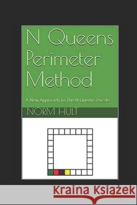 N Queens Perimeter Method: A New Approach To The N Queens Puzzle Norm Hult 9781735250519 Norm Hult