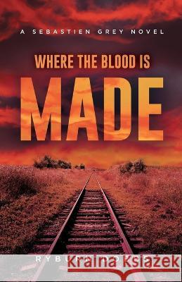 Where the Blood is Made Ryburn Dobbs 9781735250649 Dandiprat Press