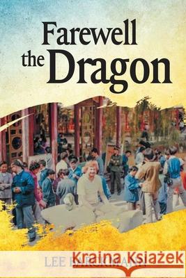 Farewell the Dragon: American Boomer in China Before the Boom Barckmann, S. Lee 9781735251400 Barckwords Publishing