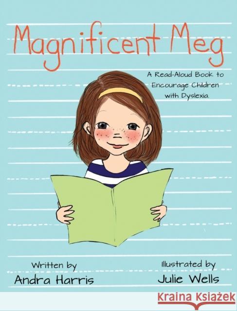 Magnificent Meg: A Read-Aloud Book to Encourage Children with Dyslexia Andra Harris Julie Wells 9781735251523 Garden Bench Publications