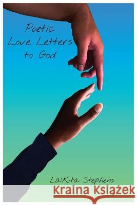 Poetic Love Letters to God La'kita Stephens Tytianna Ringstaff Christopher Ringstaff 9781735251608